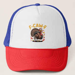 Thanksgiving Turkey Cawing F-Caw-F Funny Crow Trucker Hat