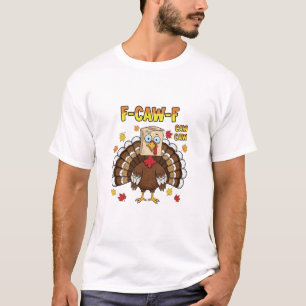 Thanksgiving Turkey Cawing F-Caw-F T-Shirt