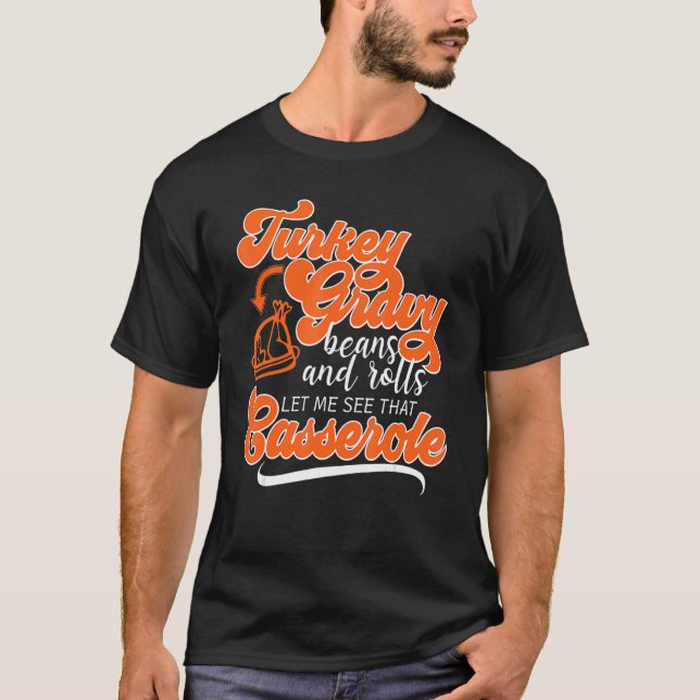 Thanksgiving Turkey Day Gravy Beans Rolls Casserol T-Shirt (Front)