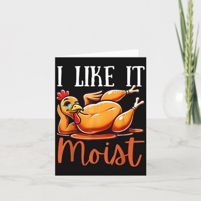 Thanksgiving Turkey Design I Like It Moist Men Wom Card (Front)