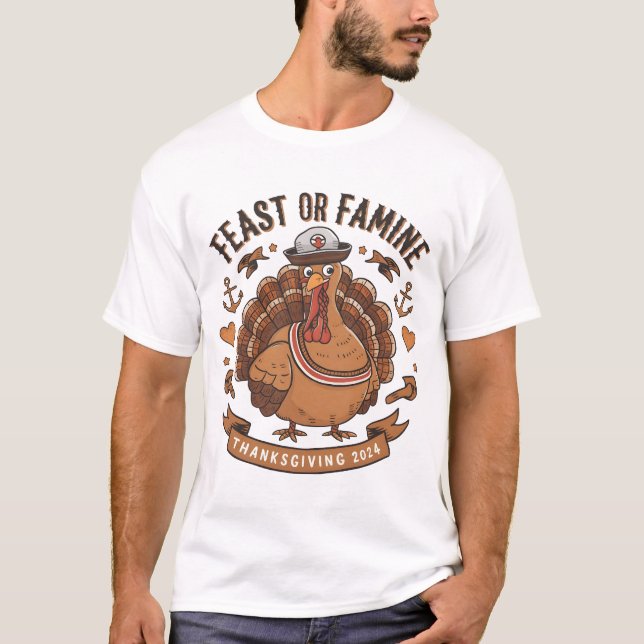 Thanksgiving Turkey "Feast or Famine" Design T-Shirt (Front)