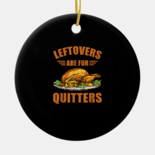 Thanksgiving Turkey Gift Leftovers Are For Quitter Ceramic Tree Decoration