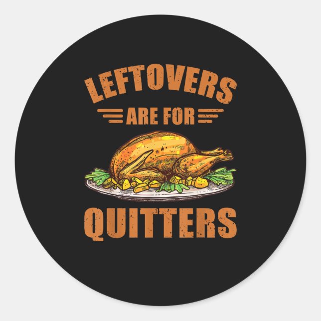 Thanksgiving Turkey Gift Leftovers Are For Quitter Classic Round Sticker (Front)