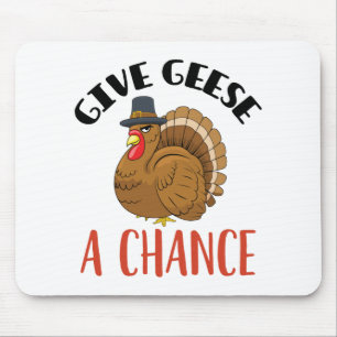 Thanksgiving Turkey Give Geese a Chance Mouse Mat