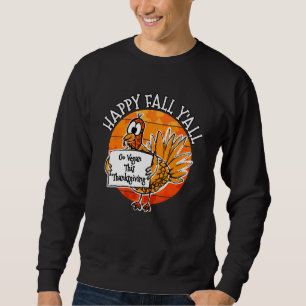 Thanksgiving Turkey Go Vegan This Thanksgiving F Sweatshirt