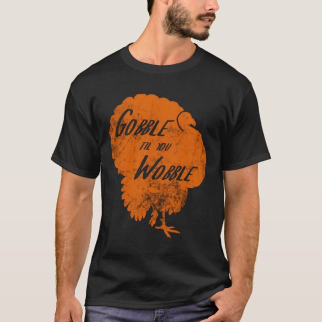 Thanksgiving Turkey Gobble Til You Wobble Orange T-Shirt (Front)
