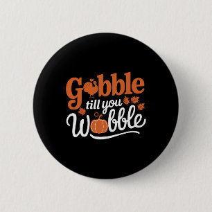 Thanksgiving Turkey Gobble Till You Wobble Funny 6 Cm Round Badge