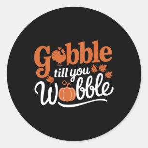 Thanksgiving Turkey Gobble Till You Wobble Funny Classic Round Sticker