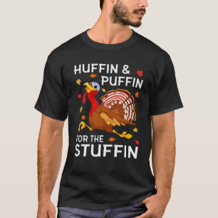 Thanksgiving Turkey Huffin Puffin For The Stuffin T-Shirt