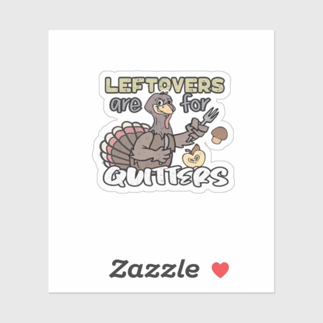 Thanksgiving Turkey Leftovers Are For Quitters (Sheet)