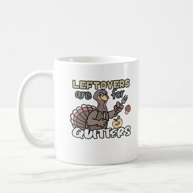 Thanksgiving Turkey Leftovers Are For Quitters Coffee Mug (Left)