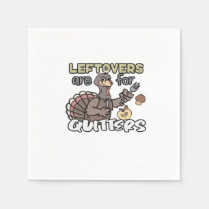 Thanksgiving Turkey Leftovers Are For Quitters Napkin