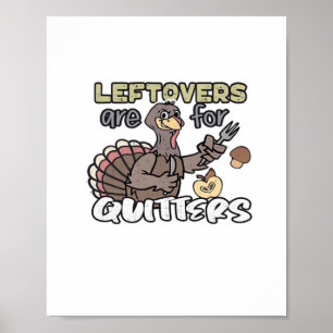 Thanksgiving Turkey Leftovers Are For Quitters Poster