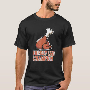 Thanksgiving Turkey Leg Champion T-Shirt