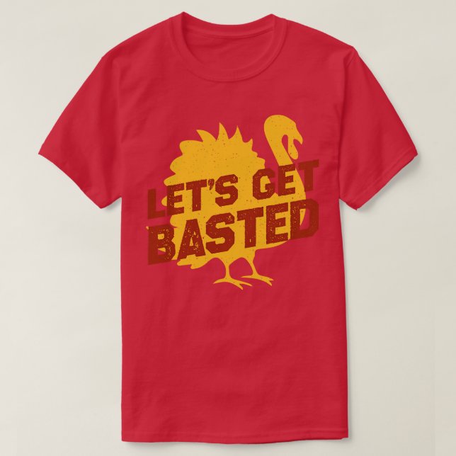 Thanksgiving Turkey Lets Get Basted Vintage T-Shirt (Design Front)