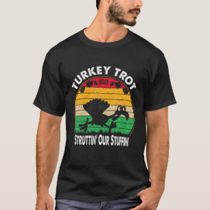 Thanksgiving Turkey Trot Struttin' Our Stuffin 202 T-Shirt