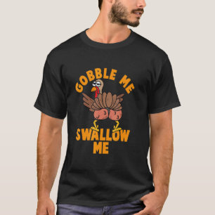 Thanksgiving Twerking Turkey Gobble Me Swallow Me T-Shirt