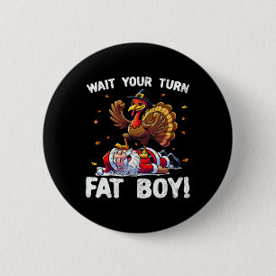 Thanksgiving Wait Your Turn Fat Boy Funny Turkey A 6 Cm Round Badge