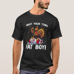 Thanksgiving Wait Your Turn Fat Boy Funny Turkey S T-Shirt