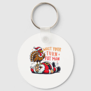 Thanksgiving Wait Your Turn Fat Man Funny Santa Tu Key Ring