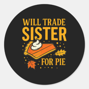 Thanksgiving Will Trade Sister For E Fall Family  Classic Round Sticker