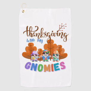 Thanksgiving With My Gnomies Golf Towel