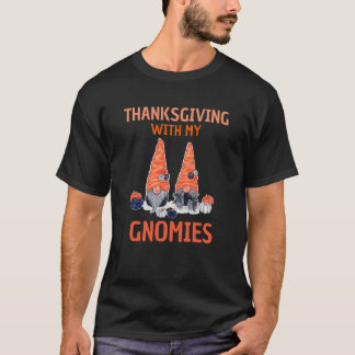thanksgiving with my gnomies T-Shirt