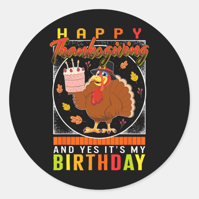 Thanksgiving Yes It's My Birthday Turkey Autumn Fa Classic Round Sticker (Front)