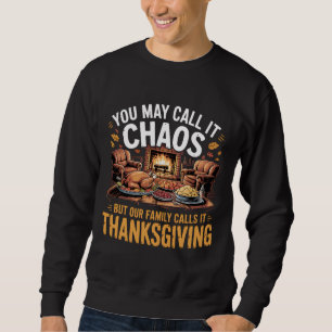 thanksgiving You May Call It Chaos But Our Family Sweatshirt