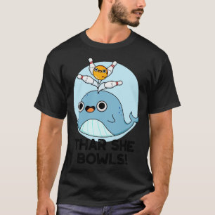 Thar She Bowls Cute Whale Bowling Pun 1 T-Shirt