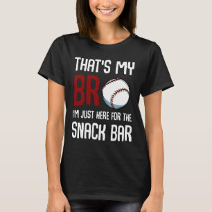 That39s My Bro I39m Just Here For Snack Bar Funny T-Shirt