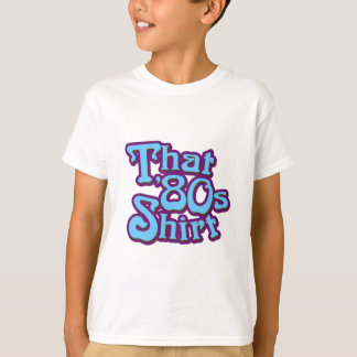 That 80's Shirt