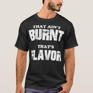 That Aint Burnt Thats Flavour T-Shirt