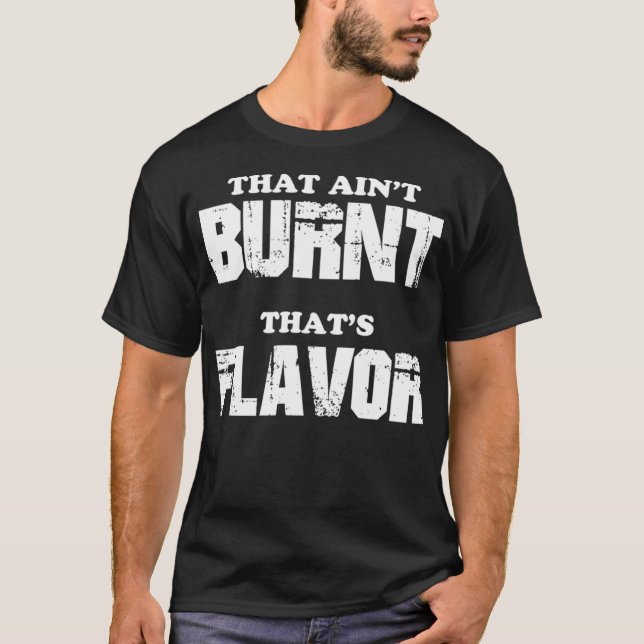 That Aint Burnt Thats Flavour T-Shirt (Front)