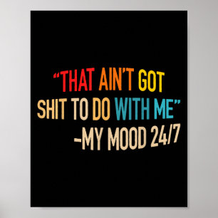 That Ain't Got Nothing To Do With Me Quote  Poster