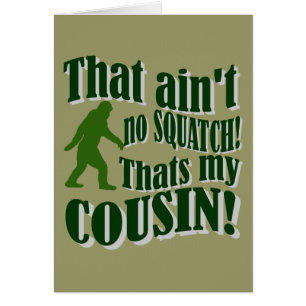 That ain't no Squatch that's my cousin!