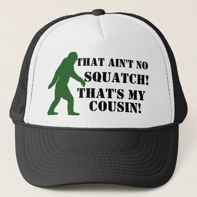 That ain't no Squatch that's my cousin! Trucker Hat (Front)