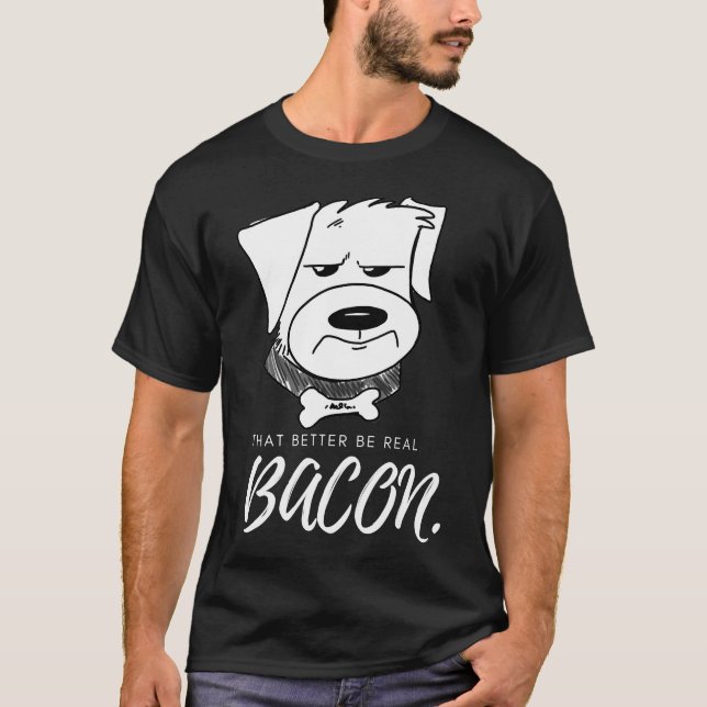 That Better Be Real Bacon Dogs T-Shirt (Front)