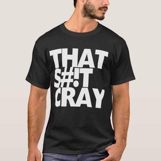 That cray T-Shirt (Front)