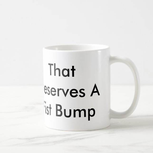 That Deserves A Fist Bump 11oz Mug (Right)