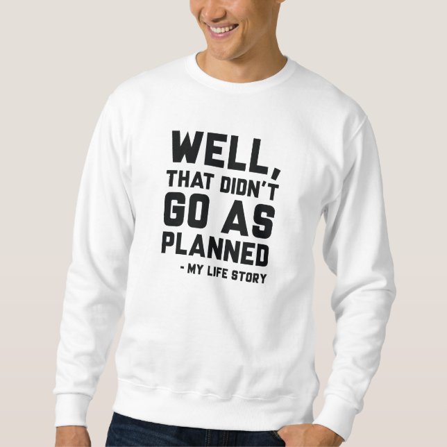 That Didn’t Go As Planned Sweatshirt (Front)