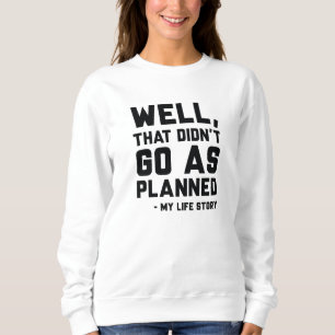 That Didn’t Go As Planned Sweatshirt