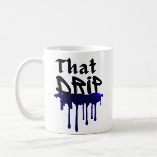 That Drip Cool Urban Swag Style Drippy Design Coffee Mug