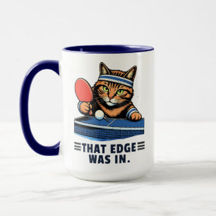 That Edge Was In Table Tennis Cat Mug