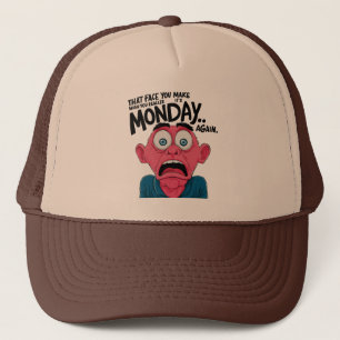 That Face You Make When You Realise It's Monday Trucker Hat