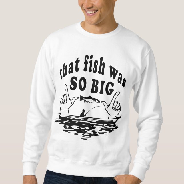 That Fish was So Big Sweatshirt (Front)
