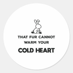That Fur Cannot Warm Your Cold Heart Animal Rights Classic Round Sticker