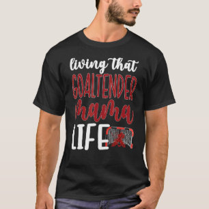 That Goaltender Mama Life Ice Hockey Goalkeeper Mo T-Shirt