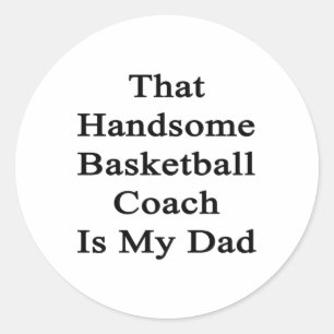 That Handsome Basketball Coach Is My Dad Classic Round Sticker