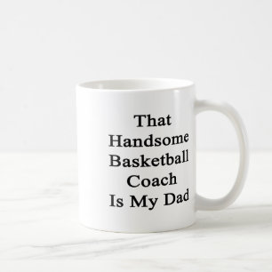 That Handsome Basketball Coach Is My Dad  Coffee Mug